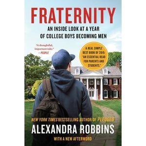 Fraternity: An Inside Look at a Year of College Boys Becoming Men -- Alexandra R